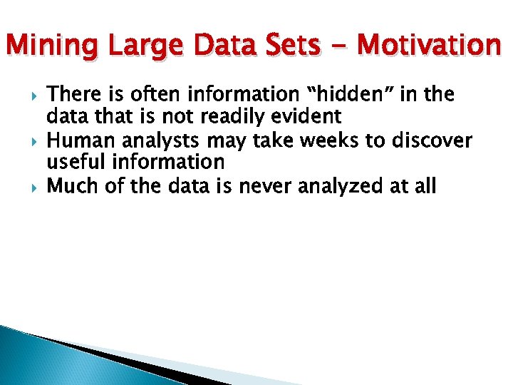Mining Large Data Sets - Motivation There is often information “hidden” in the data