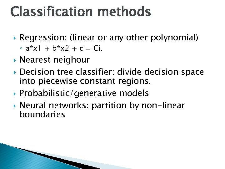 Classification methods Regression: (linear or any other polynomial) ◦ a*x 1 + b*x 2