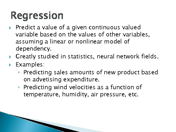 Regression Predict a value of a given continuous valued variable based on the values