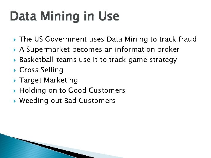 Data Mining in Use The US Government uses Data Mining to track fraud A