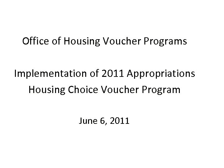 Office of Housing Voucher Programs Implementation of 2011 Appropriations Housing Choice Voucher Program June