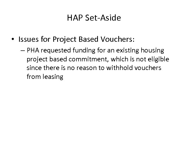 HAP Set-Aside • Issues for Project Based Vouchers: – PHA requested funding for an