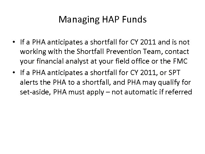 Managing HAP Funds • If a PHA anticipates a shortfall for CY 2011 and