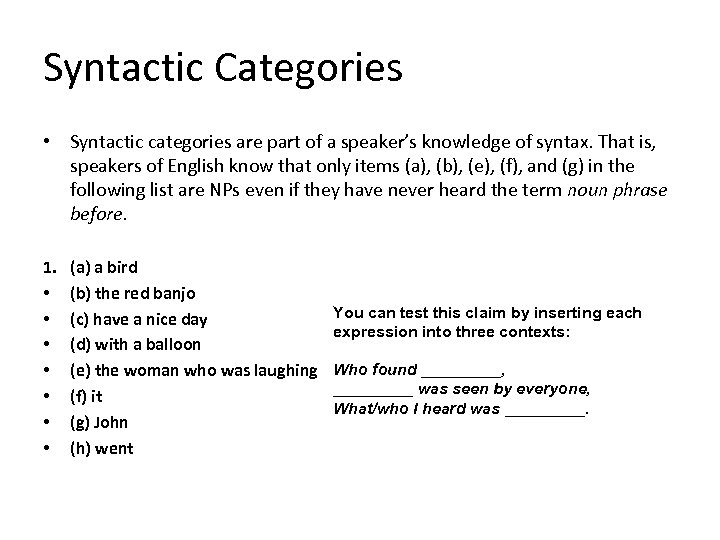 Syntactic Categories • Syntactic categories are part of a speaker’s knowledge of syntax. That