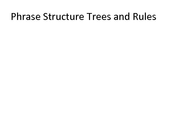 Phrase Structure Trees and Rules 