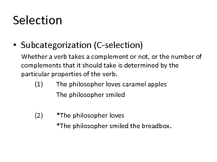 Selection • Subcategorization (C-selection) Whether a verb takes a complement or not, or the