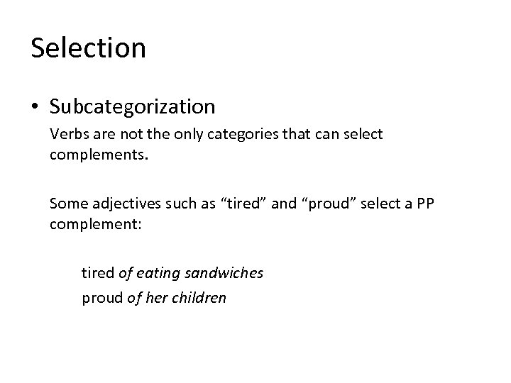 Selection • Subcategorization Verbs are not the only categories that can select complements. Some