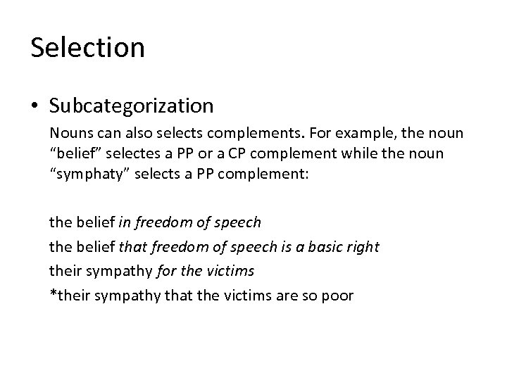 Selection • Subcategorization Nouns can also selects complements. For example, the noun “belief” selectes