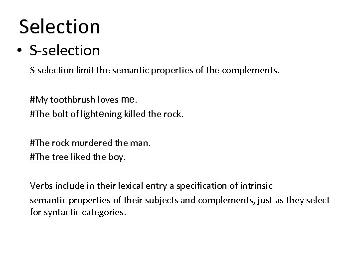 Selection • S-selection limit the semantic properties of the complements. #My toothbrush loves me.