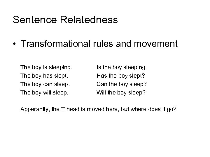 Sentence Relatedness • Transformational rules and movement The boy is sleeping. The boy has