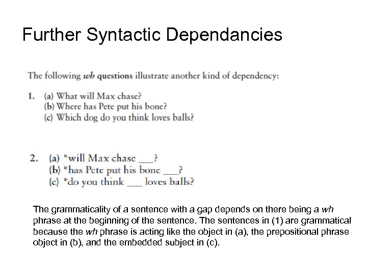 Further Syntactic Dependancies The grammaticality of a sentence with a gap depends on there