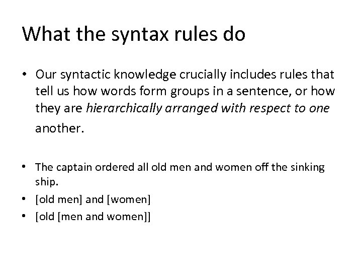 What the syntax rules do • Our syntactic knowledge crucially includes rules that tell