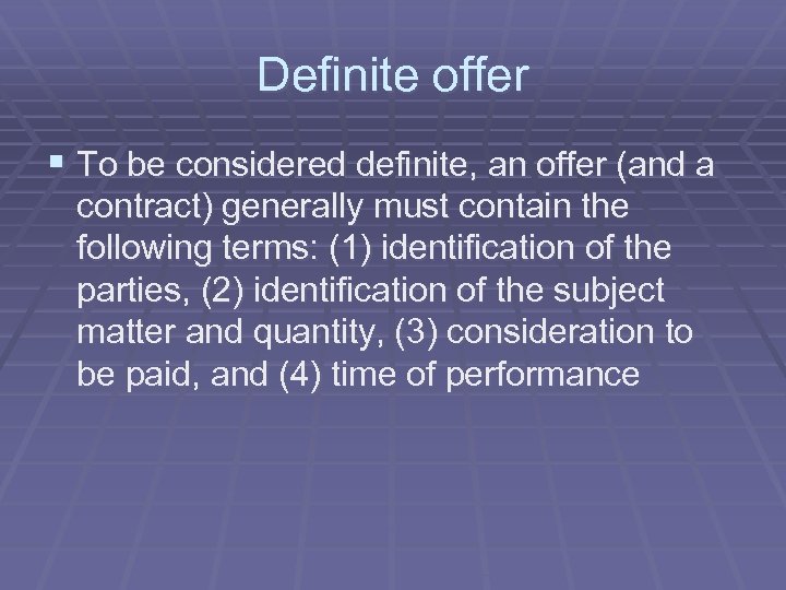 Definite offer § To be considered definite, an offer (and a contract) generally must