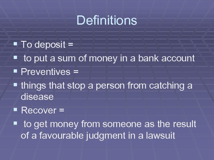 Definitions § To deposit = § to put a sum of money in a