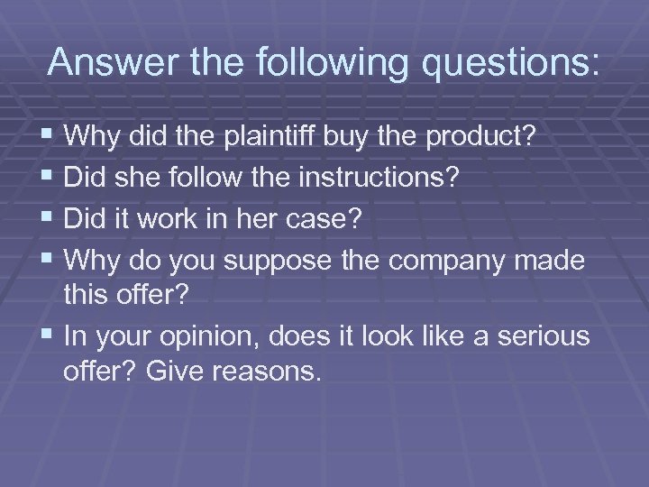 Answer the following questions: § Why did the plaintiff buy the product? § Did