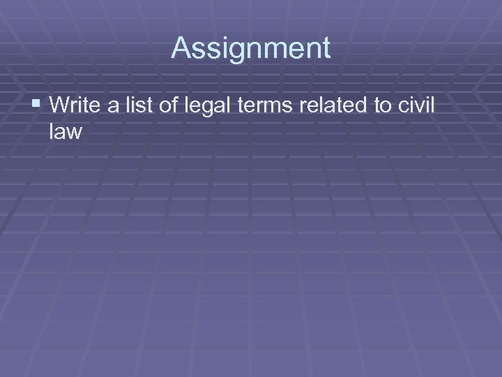 Assignment § Write a list of legal terms related to civil law 