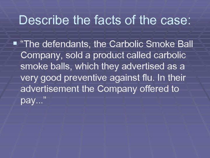 Describe the facts of the case: § “The defendants, the Carbolic Smoke Ball Company,