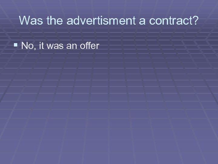 Was the advertisment a contract? § No, it was an offer 