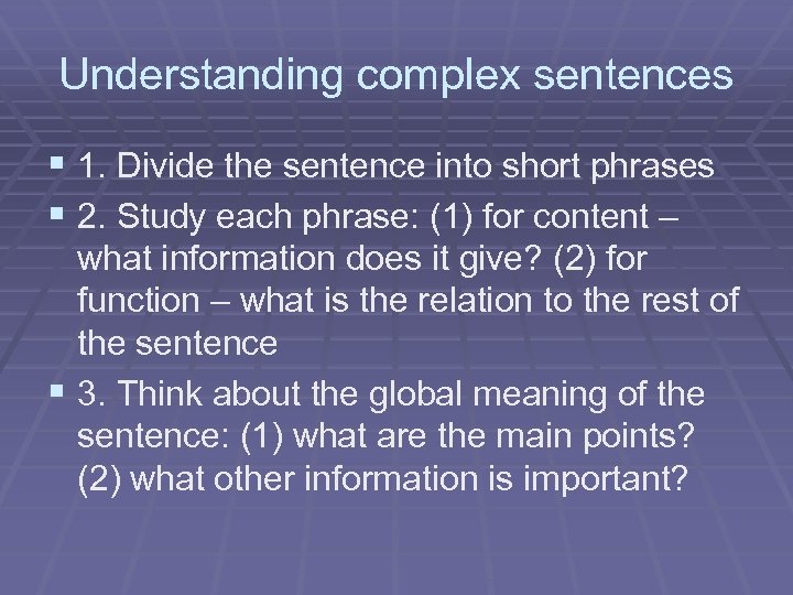 Understanding complex sentences § 1. Divide the sentence into short phrases § 2. Study