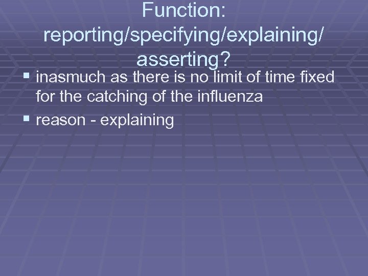 Function: reporting/specifying/explaining/ asserting? § inasmuch as there is no limit of time fixed for