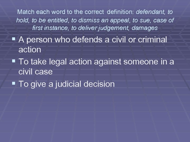 Match each word to the correct definition: defendant, to hold, to be entitled, to