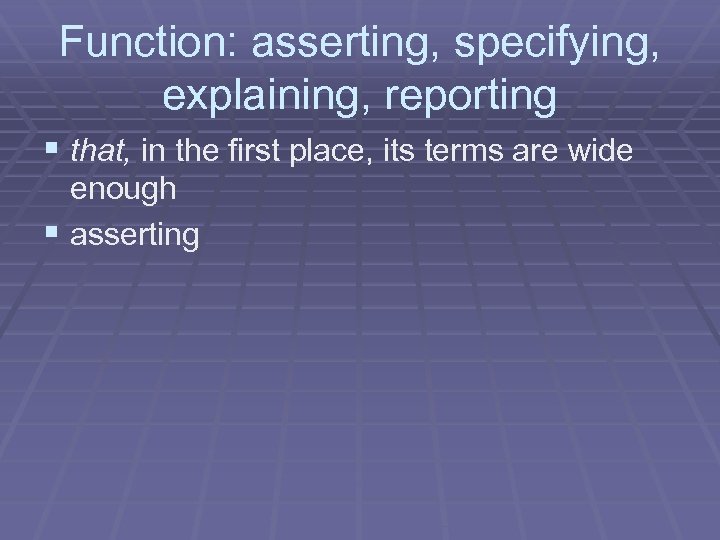 Function: asserting, specifying, explaining, reporting § that, in the first place, its terms are