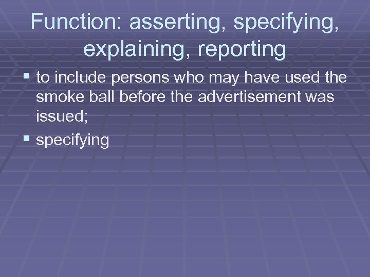 Function: asserting, specifying, explaining, reporting § to include persons who may have used the