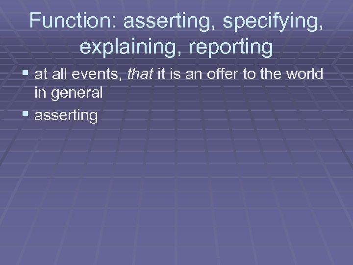 Function: asserting, specifying, explaining, reporting § at all events, that it is an offer
