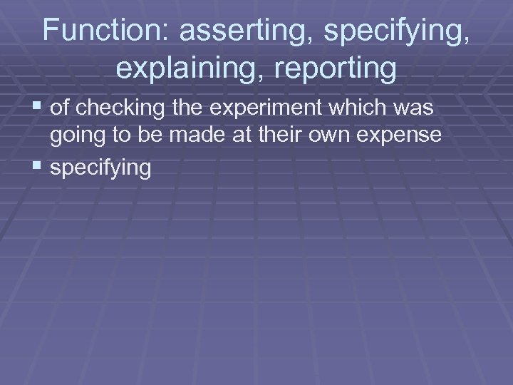 Function: asserting, specifying, explaining, reporting § of checking the experiment which was going to