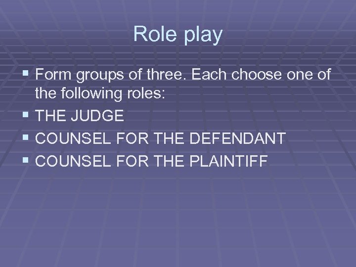 Role play § Form groups of three. Each choose one of the following roles: