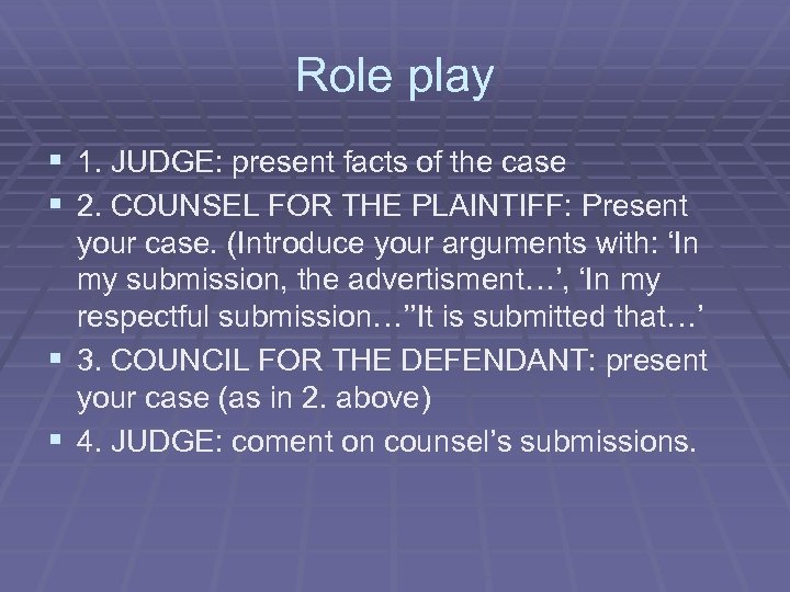 Role play § 1. JUDGE: present facts of the case § 2. COUNSEL FOR