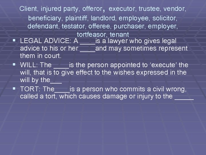 , Client, injured party, offeror executor, trustee, vendor, beneficiary, plaintiff, landlord, employee, solicitor, defendant,
