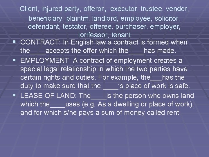 , Client, injured party, offeror executor, trustee, vendor, beneficiary, plaintiff, landlord, employee, solicitor, defendant,