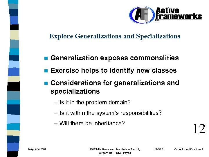 Explore Generalizations and Specializations n Generalization exposes commonalities n Exercise helps to identify new