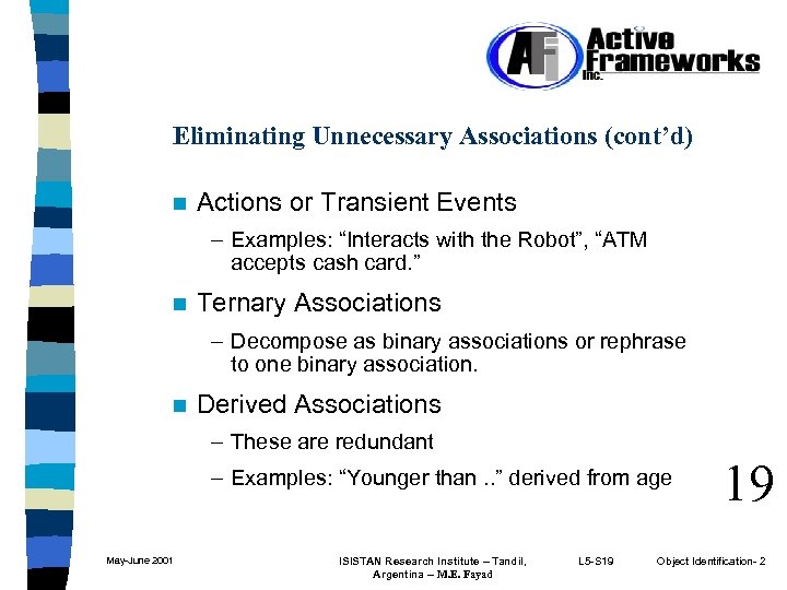 Eliminating Unnecessary Associations (cont’d) n Actions or Transient Events – Examples: “Interacts with the