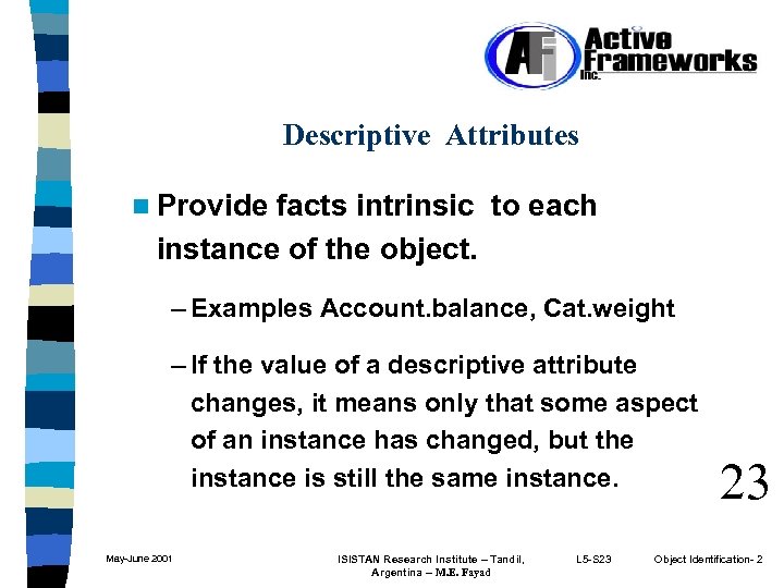 Descriptive Attributes n Provide facts intrinsic to each instance of the object. – Examples