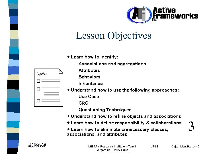 Lesson Objectives + Learn how to identify: Associations and aggregations Attributes Behaviors Inheritance +