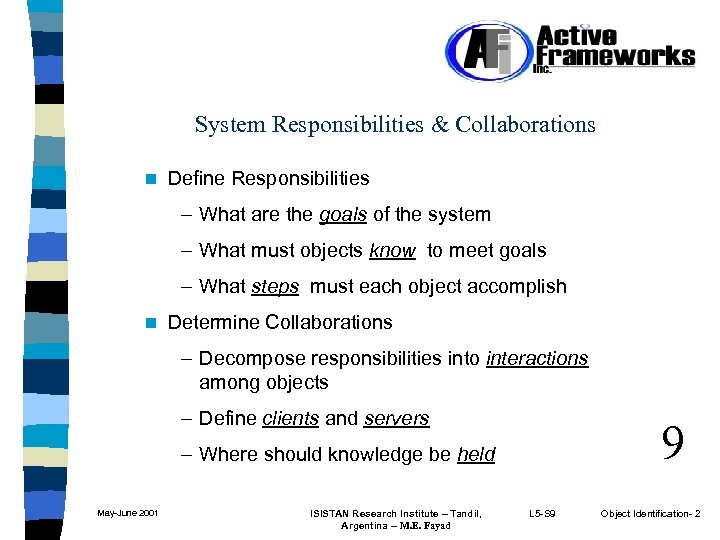 System Responsibilities & Collaborations n Define Responsibilities – What are the goals of the