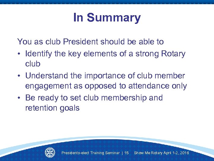 In Summary You as club President should be able to • Identify the key