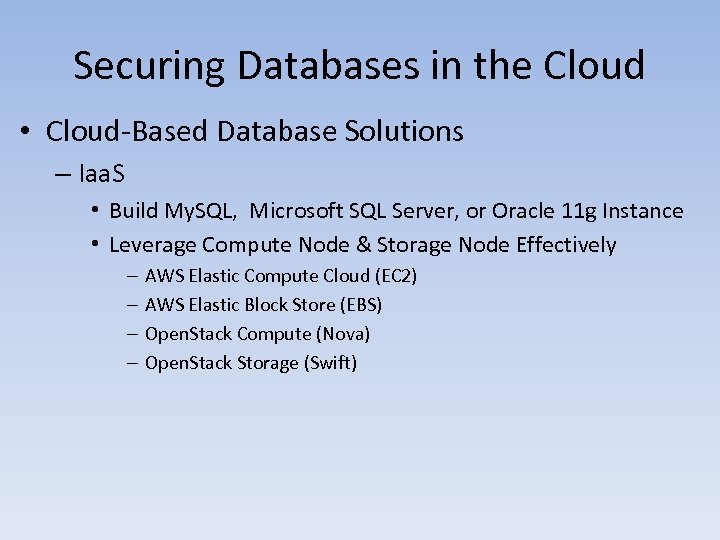 Securing Databases in the Cloud • Cloud-Based Database Solutions – Iaa. S • Build