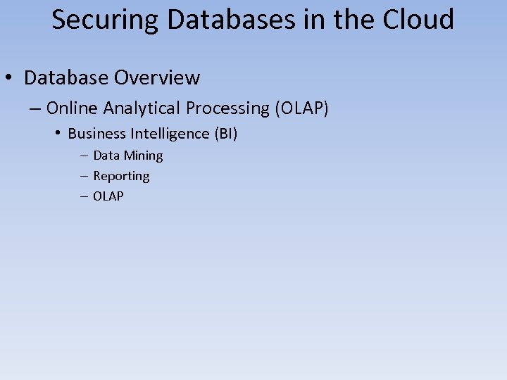 Securing Databases in the Cloud • Database Overview – Online Analytical Processing (OLAP) •