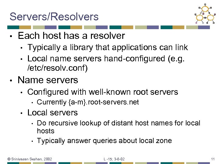 Servers/Resolvers • Each host has a resolver • • • Typically a library that