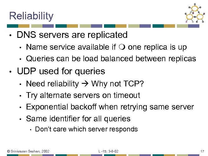 Reliability • DNS servers are replicated • • • Name service available if one