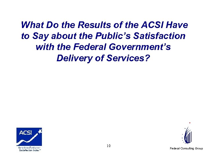 What Do the Results of the ACSI Have to Say about the Public’s Satisfaction