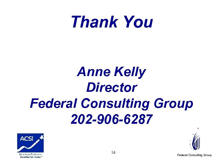 Thank You Anne Kelly Director Federal Consulting Group 202 -906 -6287 Peter j 16