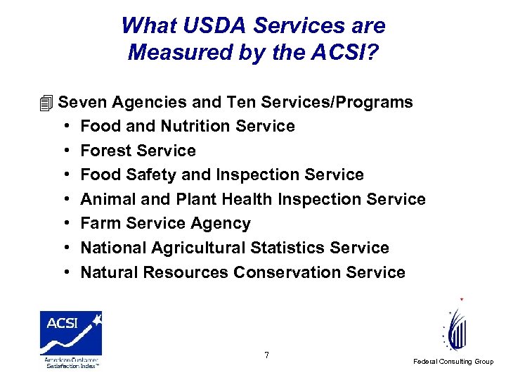 What USDA Services are Measured by the ACSI? 4 Seven Agencies and Ten Services/Programs