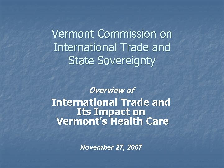 Vermont Commission on International Trade and State Sovereignty Overview of International Trade and Its