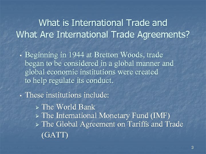 What is International Trade and What Are International Trade Agreements? • Beginning in 1944
