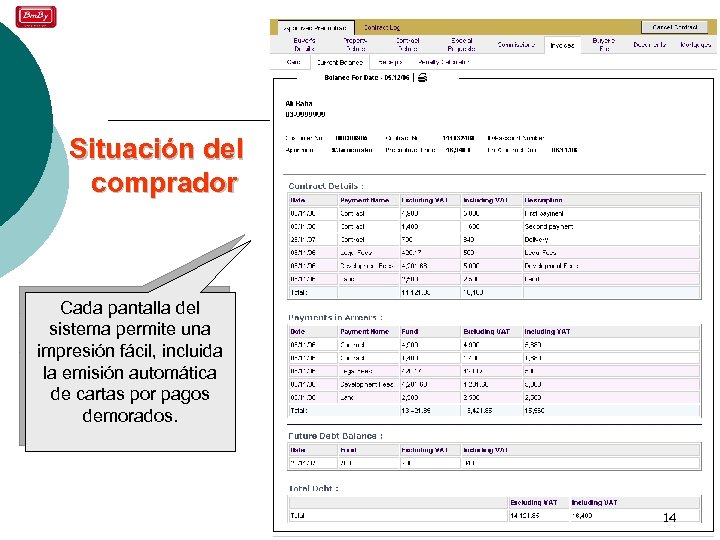 Situación del comprador Cada pantalla del sistema permite una impresión fácil, incluida la emisión