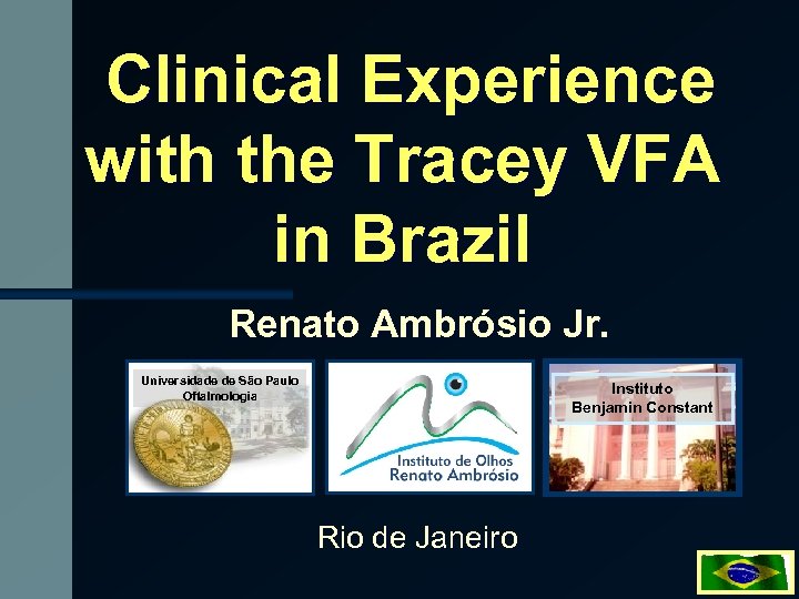 Clinical Experience with the Tracey VFA in Brazil Renato Ambrósio Jr. Universidade de São